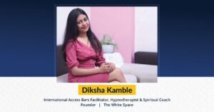 Diksha Kamble - International Access Bars Facilitator, Hypnotherapist & Spiritual Coach Founder - The White Space