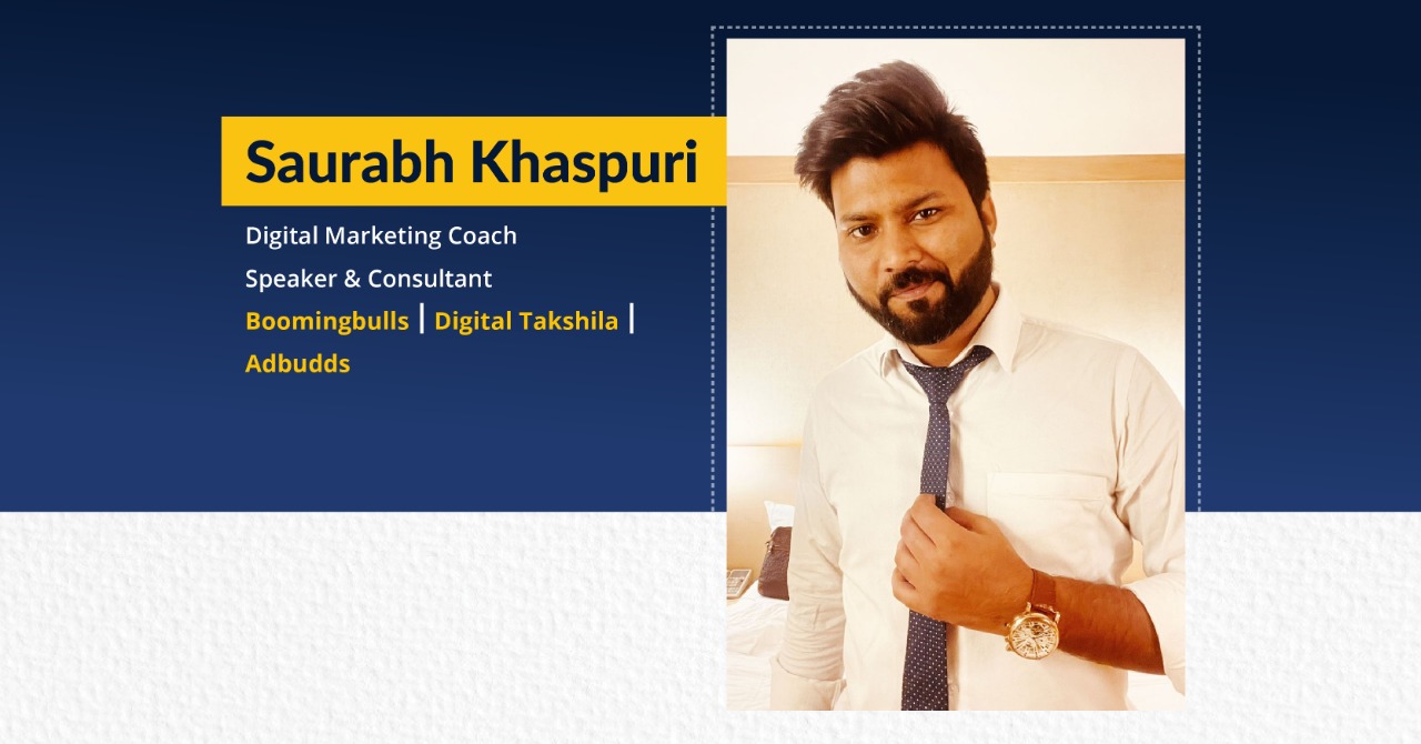Saurabh Khaspuri - Digital Marketing Coach | Speaker and Consultant | Founder of Boomingbulls | Digital Takshila | Adbudds | The Success Today | Success Today | www.thesuccesstoday.com