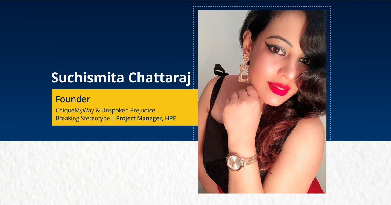 Suchismita Chattaraj Founder - ChiqueMyWay & Unspoken Prejudice Breaking Stereotype Project Manager, HPE