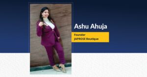 Ashu Ahuja - Founder - Japrose Designer Boutique | The Success Today | Success Today | www.thesuccesstoday.com