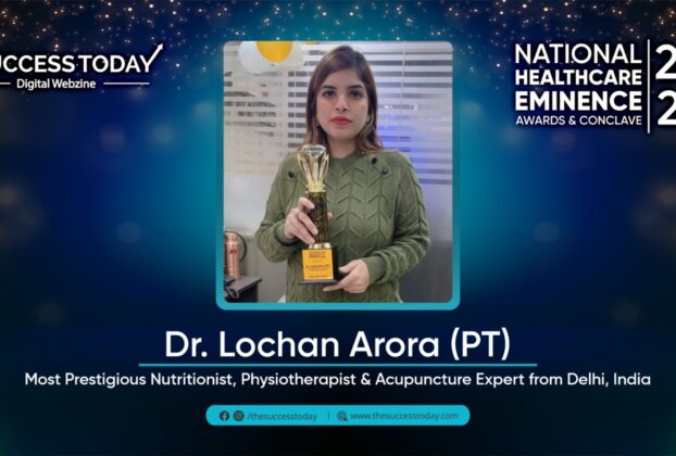 Dr. Lochan Arora ( PT ) - Most Prestigious Nutritionist, Physiotherapist & Acupuncture Expert from Delhi, India - The Success Today
