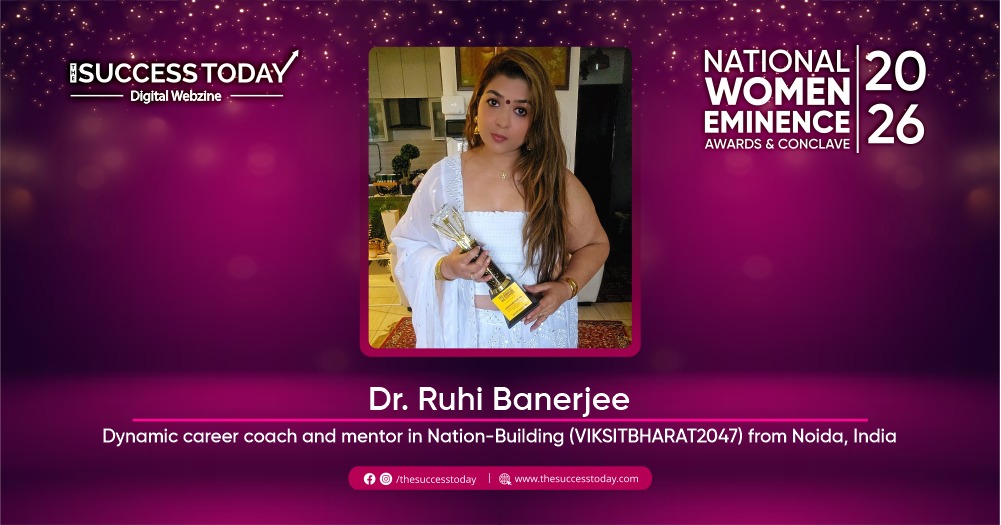 Dr. Ruhi Banerjee - Dynamic Career Coach and Mentor in Nation - Building ( VIKSITBHARAT2047) from Nodia, India - The Success Today